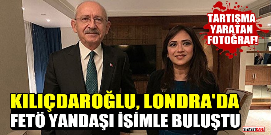 Tartışma yaratan fotoğraf! Kılıçdaroğlu, Londra'da FETÖ yandaşı Amberin Zaman'la buluştu