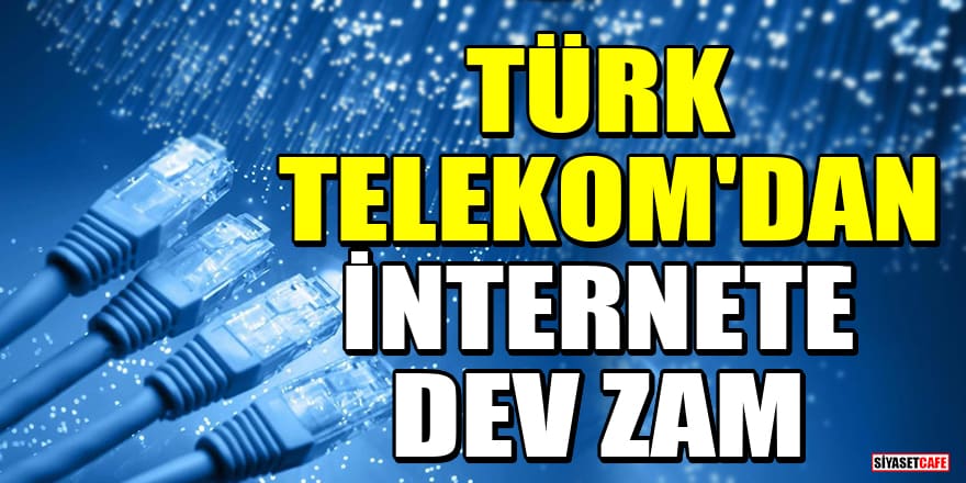 Türk Telekom'dan internet tarifelerine zam! İşte geçerli olacağı tarih