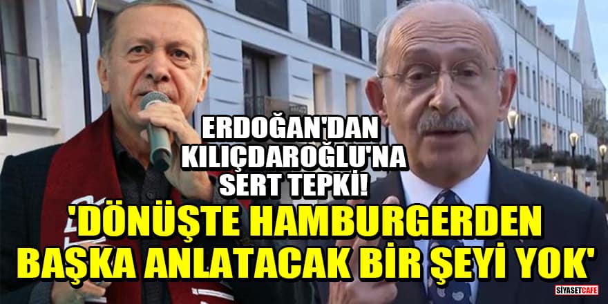 Erdoğan'dan Kılıçdaroğlu'na sert tepki! 'Dönüşte hamburgerden başka anlatacak bir şeyi yok'