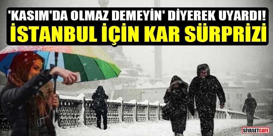 'Kasım'da olmaz demeyin' diyerek uyardı! Uzman isimden İstanbul için kar sürprizi