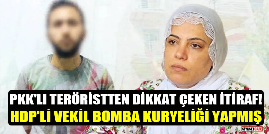 PKK'lı teröristten dikkat çeken itiraf! HDP'li vekil Remziye Tosun bomba kuryeliği yapmış