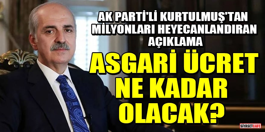 AK Parti'li Numan Kurtulmuş'tan milyonları heyecanlandıran açıklama: 'Asgari ücret ne kadar olacak?' sorusunu yanıtladı