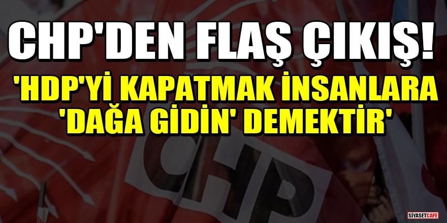 CHP'li Mehmet Bekaroğlu'ndan skandal açıklama: 'HDP'yi kapatmak insanlara 'Dağa gidin' demektir