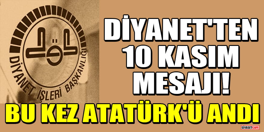 Diyanet’ten 10 Kasım mesajı! Bu kez Atatürk'ü andı