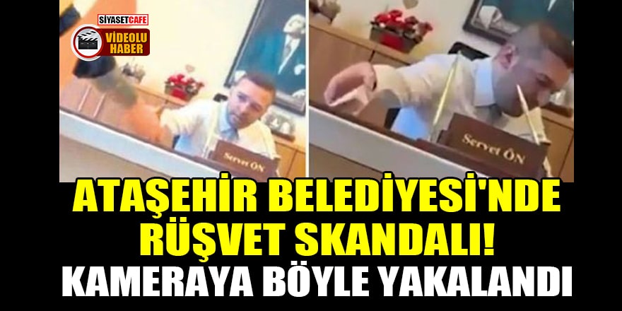 Ataşehir Belediyesi'nde rüşvet skandalı! Kameraya böyle yakalandı