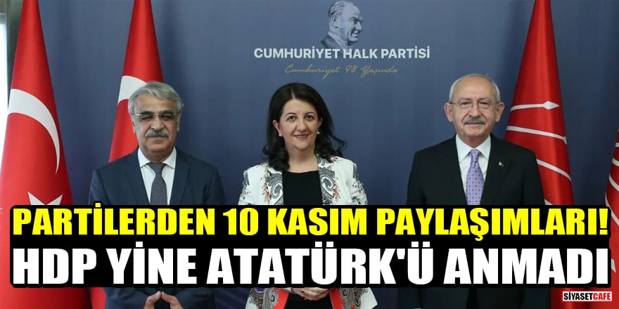 Siyasi partilerden 10 Kasım paylaşımları! HDP yine Atatürk'ü anmadı