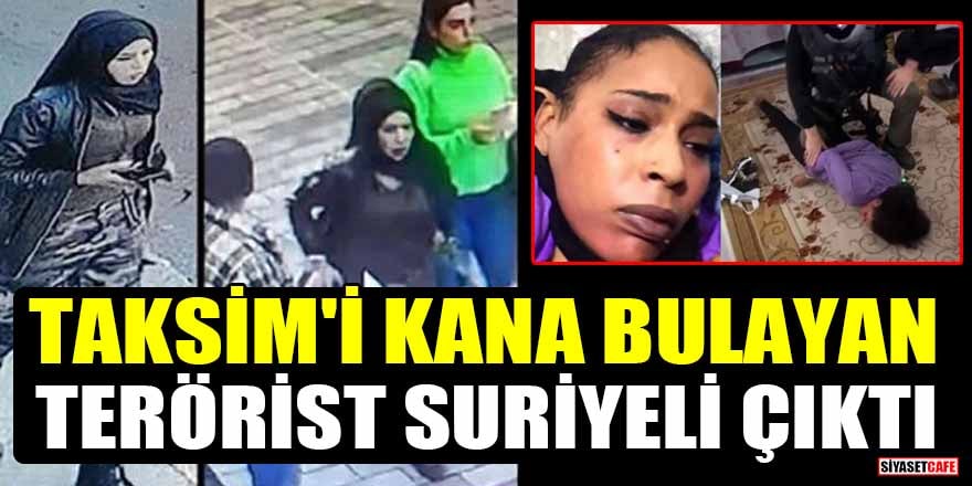 Taksim'i kana bulayan kadın terörist Suriyeli çıktı