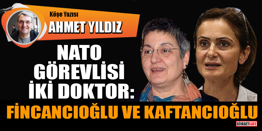 Ahmet Yıldız yazdı! NATO görevlisi iki doktor: Fincancıoğlu ve Kaftancıoğlu