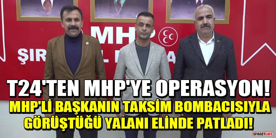 T24'ten MHP'ye operasyon! MHP'li Başkanın Taksim bombacısıyla görüştüğü yalanı