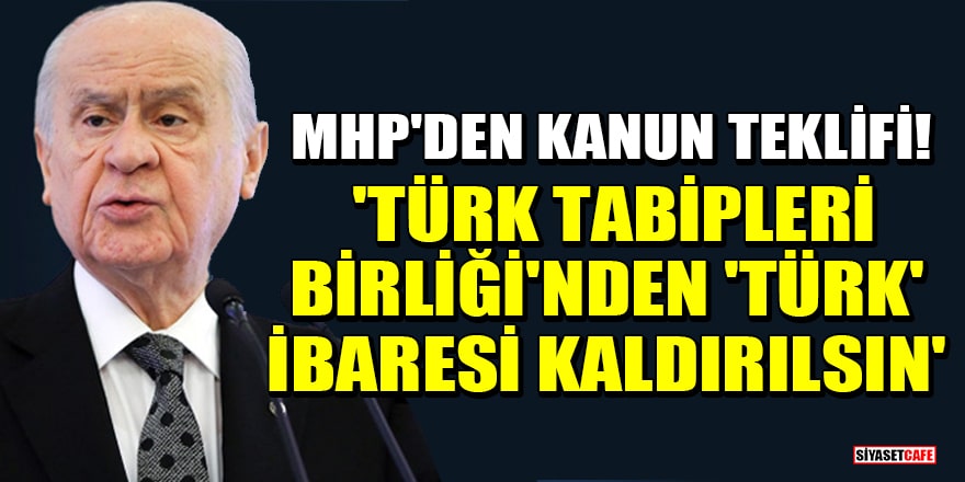 MHP'den kanun teklifi! 'Türk Tabipleri Birliği'nden 'Türk' ibaresi kaldırılsın'