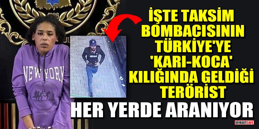 İşte Taksim bombacısının Türkiye'ye 'karı-koca' kılığında geldiği terörist Bilal Hassan