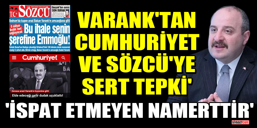 Bakan Varank’tan Cumhuriyet ve Sözcü’ye sert tepki: ‘İspat etmeyen namerttir’