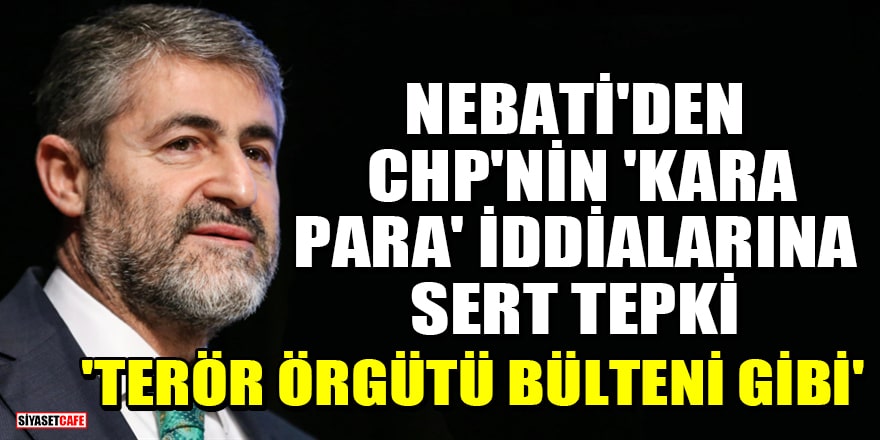 Bakan Nebati'den CHP'nin 'kara para' iddialarına sert tepki: 'Terör örgütü bülteni gibi'