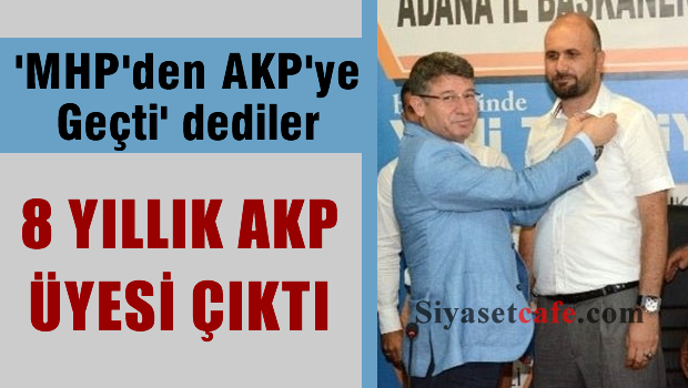 MHP'den AKP'ye geçti' denilen Ali Kiper 8 yıllık AKP üyesi çıktı