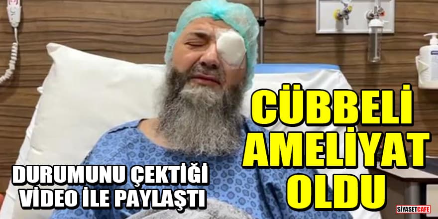 Cübbeli Ahmet, katarakt ameliyatı oldu! Son durumunu çektiği video ile paylaştı