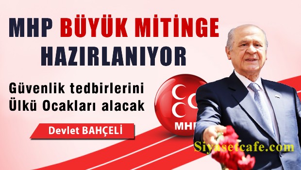 MHP Büyük Mitinge Hazırlanıyor