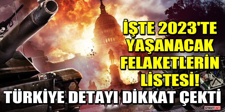 İşte 2023'te yaşanacak felaketlerin listesi! Türkiye detayı dikkat çekti