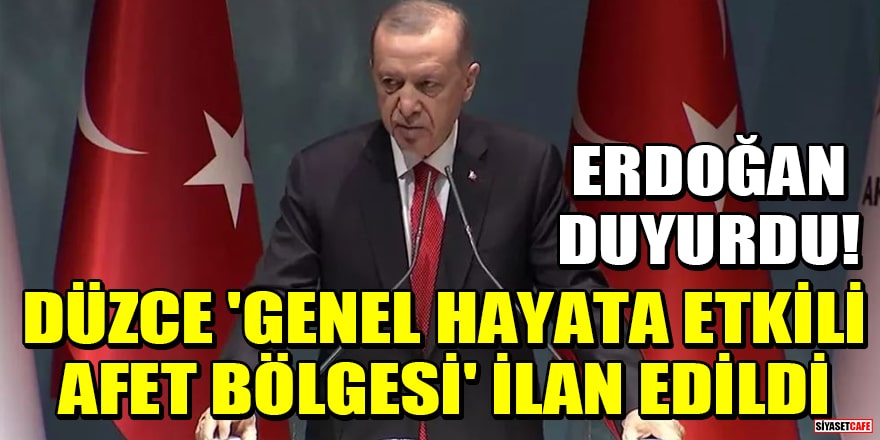 Cumhurbaşkanı Erdoğan duyurdu! Düzce 'Genel Hayata Etkili Afet Bölgesi' ilan edildi