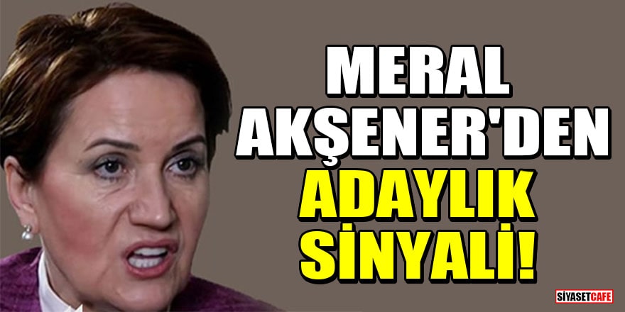 Meral Akşener'den Cumhurbaşkanı adaylığı sinyali!
