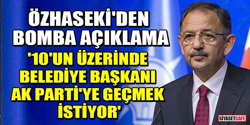 Mehmet Özhaseki'den bomba açıklama! '10'un üzerinde belediye başkanı AK Parti'ye geçmek istiyor'