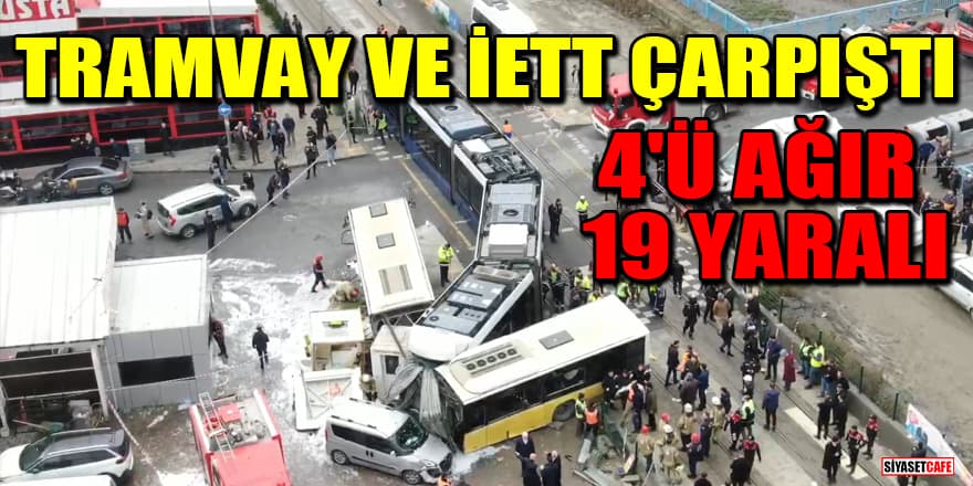İstanbul'da tramvay ve İETT otobüsü çarpıştı: 19 yaralı var
