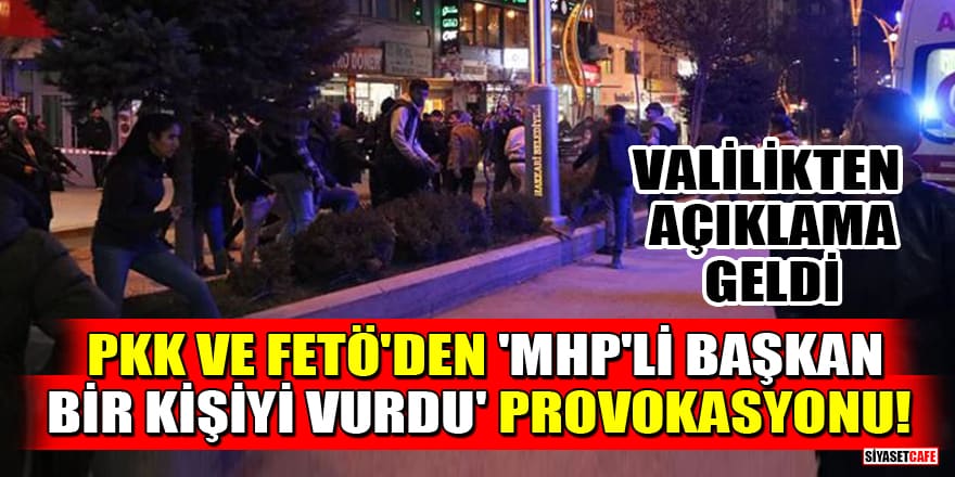 PKK ve FETÖ'den 'MHP'li Başkan şehir merkezinde bir kişiyi vurdu' provokasyonu! Valilikten açıklama geldi