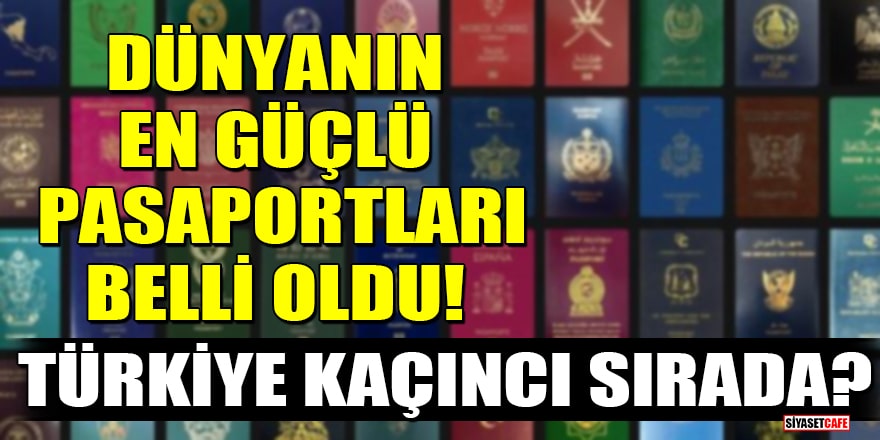 Dünyanın en güçlü pasaportları belli oldu! Türkiye kaçıncı sırada?