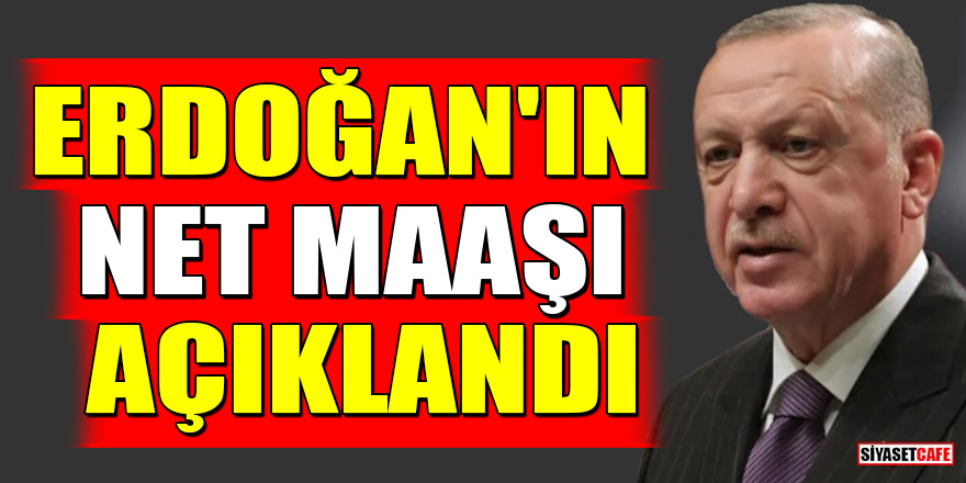 Cumhurbaşkanı Erdoğan'ın net maaşı açıklandı