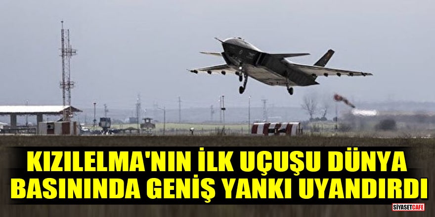 Kızılelma'nın ilk uçuşu dünya basınında geniş yankı uyandırdı