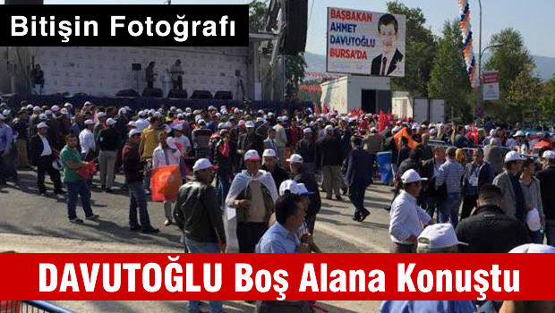 BİTİŞİN FOTOĞRAFI; Davutoğlu Bursa'da boş alana konuştu