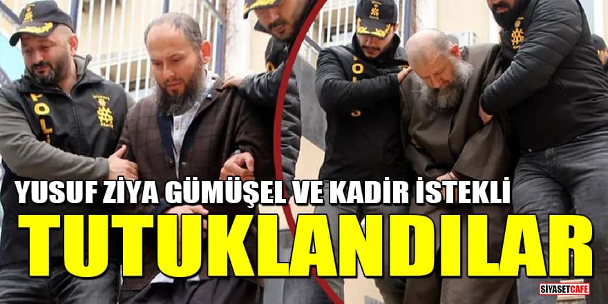 Yusuf Ziya Gümüşel ve Kadir İstekli tutuklandılar