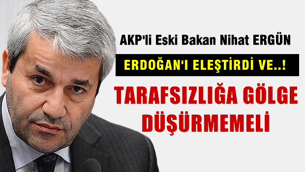 AKP'li eski bakandan Erdoğan'a eleştiri