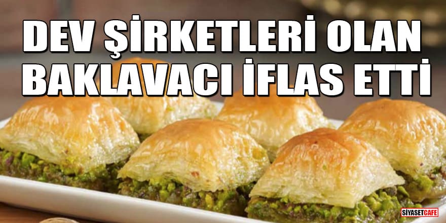 Baklavacı Hacı Sayid iflas etti