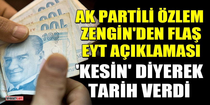 AK Partili Özlem Zengin'den flaş EYT açıklaması: 'Kesin' diyerek tarih verdi