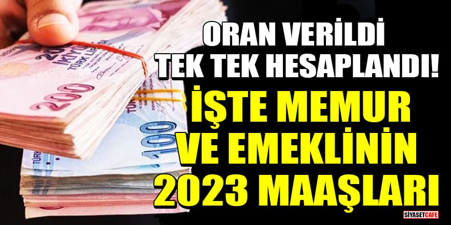 Oran verildi, tek tek hesaplandı! İşte memur ve emeklinin 2023 maaşları