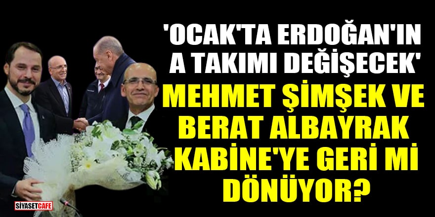 Mehmet Şimşek ve Berat Albayrak Kabine'ye geri mi dönüyor?