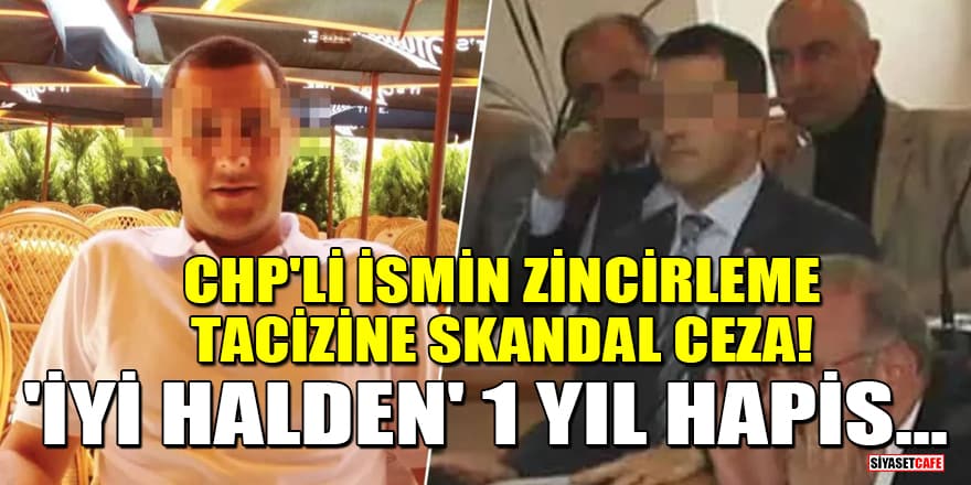 16 yaşındaki çocuğu taciz eden CHP'li meclis üyesi Mehmet Türkyılmaz'a 'İyi halden' 1 yıl hapis