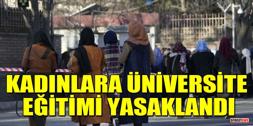 Taliban kadınlara üniversite eğitimini yasakladı