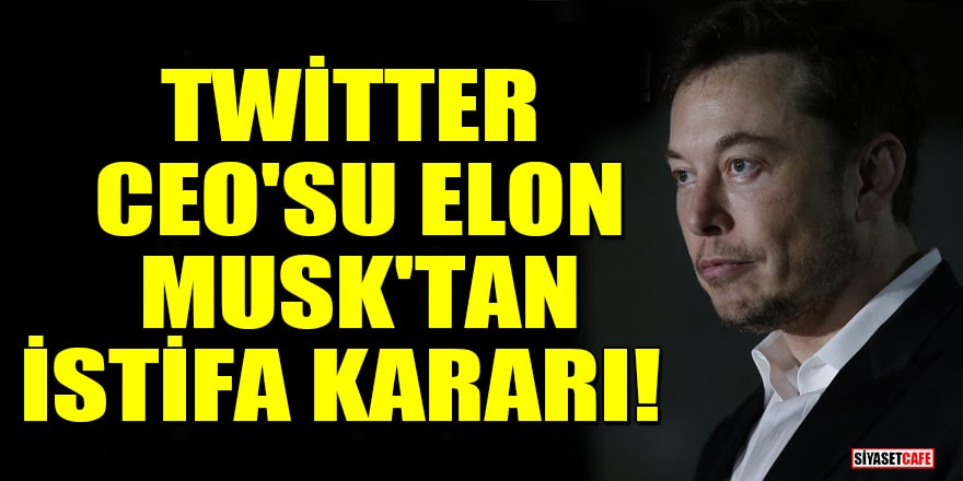 Twitter CEO'su Elon Musk'tan istifa kararı!