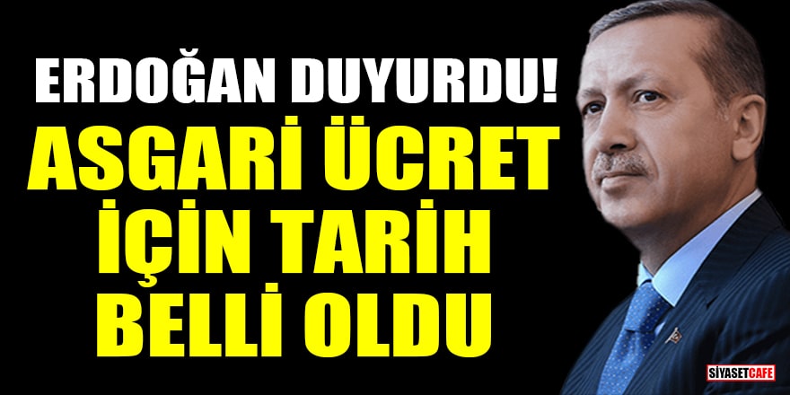 Cumhurbaşkanı Erdoğan, asgari ücretin açıklanacağı tarihi duyurdu!