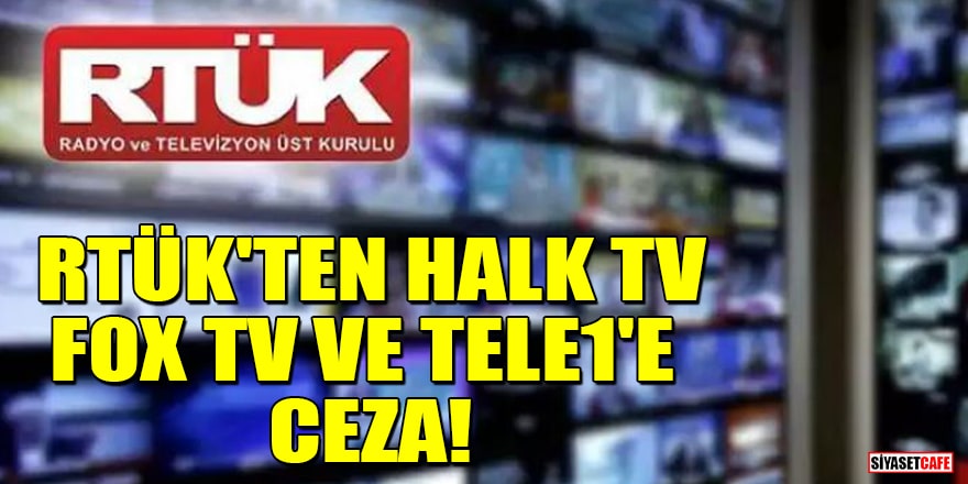 RTÜK'ten Halk TV, FOX TV ve Tele1'e ceza!