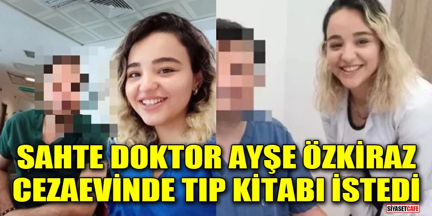 Sahte doktor Ayşe Özkiraz, cezaevinde tıp kitabı istedi