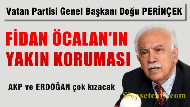 Perinçek: Öcalan Hakan Fidan'ın yakın koruması