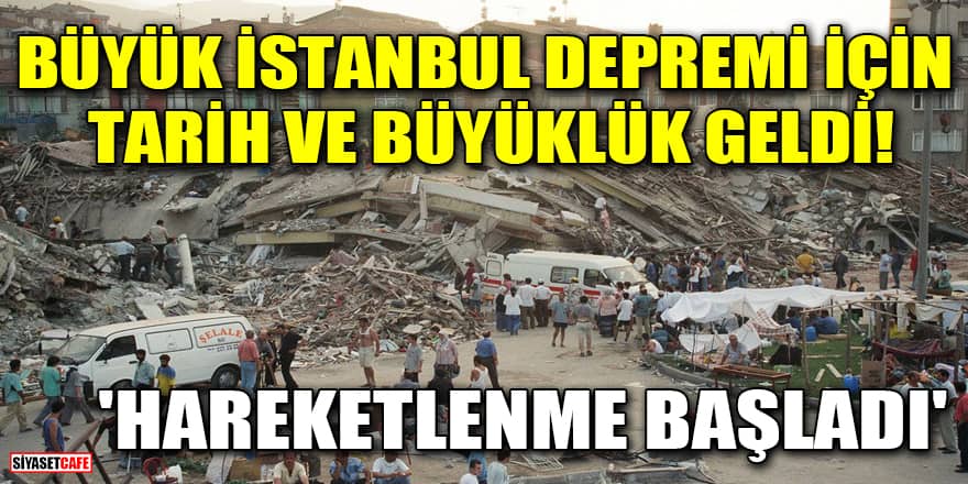 Büyük İstanbul depremi için tarih ve büyüklük geldi! 'Hareketlenme başladı'
