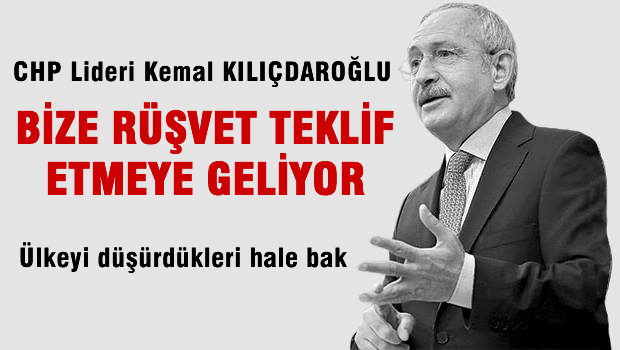 Kılıçdaroğlu: Bize Açıkça Rüşvet Teklif Ediyorlar