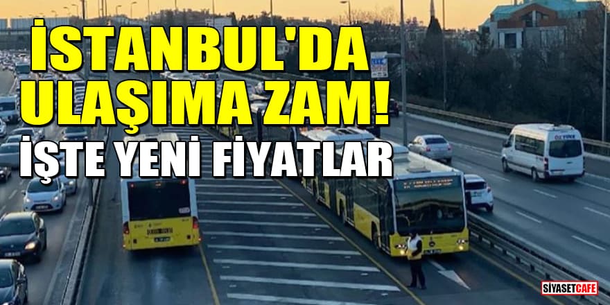 İstanbul'da ulaşıma yüzde 29,10 oranında zam! İşte yeni fiyatlar