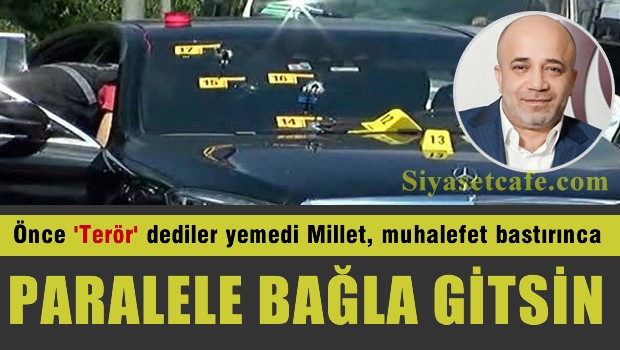Önce Terör dediler yemedi millet, muhalefet bastırınca paralele bağladılar