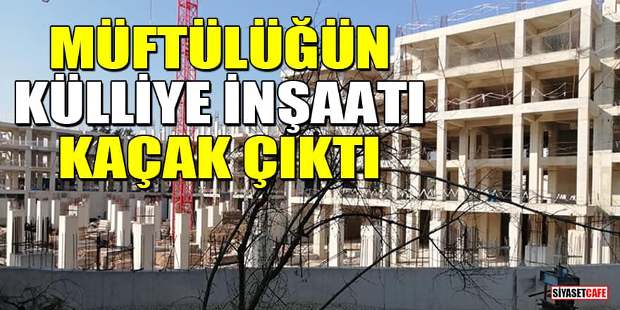 Mersin Müftülüğü'nün külliye inşaatı kaçak çıktı