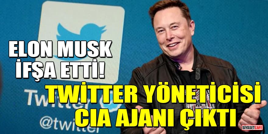 Elon Musk ifşa etti! Twitter yöneticisi CIA ajanı çıktı