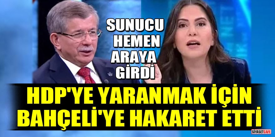 Davutoğlu, HDP'ye yaranmak için canlı yayında Bahçeli’ye hakaret etti